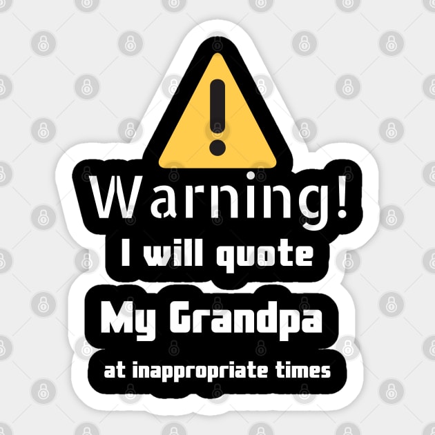 Warning I will quote My grandpa at inappropriate times Sticker by DennisMcCarson